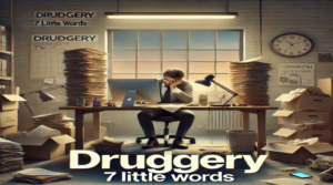 drudgery 7 little words